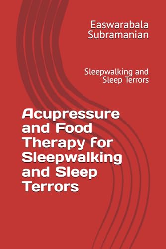 Acupressure and Food Therapy for Sleepwalking and Sleep Terrors: Sleepwalking and Sleep Terrors (Common People Medical Books - Part 3, Band 201) von Independently published